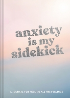 Book Cover for Anxiety Is My Sidekick by Chronicle Books