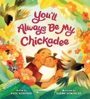 Book Cover for You'll Always Be My Chickadee by Kate Hosford