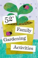 Book Cover for 52 Family Gardening Activities by Chronicle Books