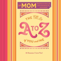 Book Cover for Fill-in A to Z of You and Me: For My Mom by Chronicle Books