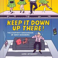 Book Cover for Keep It Down Up There! by Luke McGarry