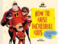 Book Cover for Pixar How to Raise Incredible Kids by Chronicle Books