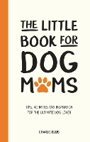 Book Cover for The Little Book for Dog Mums by Charlie Ellis