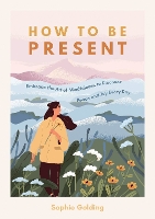 Book Cover for How to Be Present by Sophie Golding