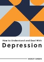 Book Cover for How to Understand and Deal with Depression by Wendy Green