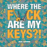 Book Cover for Where the F*ck Are My Keys?! by Hugh Jassburn