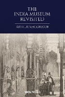 Book Cover for The India Museum Revisited by Arthur MacGregor