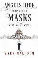 Book Cover for Angels Hide Behind Their Masks - Meeting My Angel by Mark Malcolm