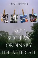 Book Cover for Not Such an Ordinary Life After All by Nick Evans