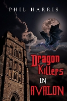 Book Cover for Dragon Killers in Avalon by Phil Harris