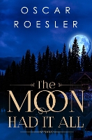Book Cover for The Moon Had It All by Oscar Roesler