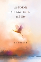 Book Cover for 100 POEMS On Love, Faith, and Life by Rhodesia