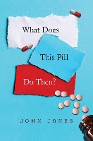 Book Cover for What does this pill do then? by John Jones