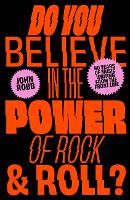 Book Cover for Do You Believe in the Power of Rock & Roll? by John Robb