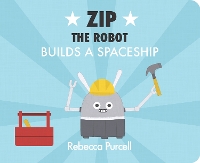 Book Cover for Zip the Robot Builds a Spaceship by Rebecca Purcell