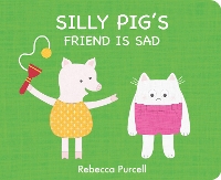 Book Cover for Silly Pig's Friend is Sad by Rebecca Purcell