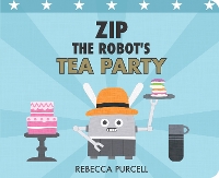 Book Cover for Zip the Robot's Tea Party by Rebecca Purcell