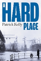 Book Cover for A Hard Place by Patrick Kelly