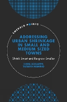 Book Cover for Addressing Urban Shrinkage in Small and Medium Sized Towns by Hans University of Hertfordshire, UK Schlappa, Tatsuya Kanazawa University, Japan Nishino