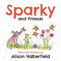 Book Cover for Sparky and Friends by Alison Haberfield