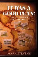 Book Cover for It Was a Good Plan! by Mark Stevens