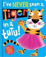 Book Cover for I've Never Seen a Tiger in a Tutu! by Christie Hainsby