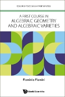 Book Cover for First Course In Algebraic Geometry And Algebraic Varieties, A by Flaminio Univ Of Rome Tor Vergata, Italy Flamini