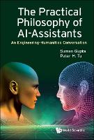 Book Cover for Practical Philosophy Of Ai-assistants, The: An Engineering-humanities Conversation by Suman (The Open Univ, Uk) Gupta, Peter H (General Electric Research, Usa) Tu