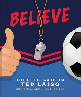 Book Cover for Believe - The Little Guide to Ted Lasso by Orange Hippo!