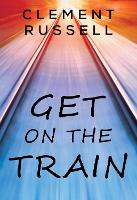 Book Cover for Get on the Train by Clement Russell