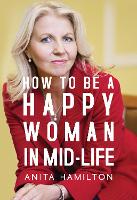 Book Cover for How to Be a Happy Woman in Mid-Life by Anita Hamilton