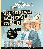Book Cover for You Wouldn't Want To Be A Victorian Schoolchild! by John Malam
