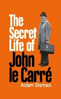 Book Cover for The Secret Life of John le Carre by Adam Sisman