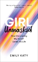 Book Cover for Girl Unmasked How Uncovering My Autism Saved My Life by Emily Katy