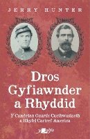 Book Cover for Dros Gyfiawnder a Rhyddid: Y <i>Cambrian Guards</i>, Caethwasiaeth a Rhyfel Cartref America by Jerry Hunter