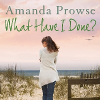 Book Cover for What Have I Done? by Amanda Prowse