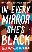 Book Cover for In Every Mirror She's Black by Lola Akinmade Akerstrom