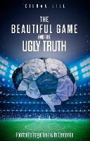 Book Cover for The Beautiful Game and the Ugly Truth by Kieran Gill