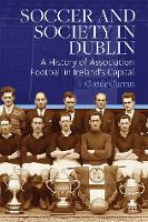 Book Cover for Soccer and Society in Dublin by Conor Curran