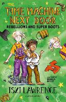 Book Cover for The Time Machine Next Door: Rebellions and Super Boots by Iszi Lawrence