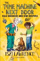 Book Cover for The Time Machine Next Door: Rule Breakers and Kiwi Keepers by Iszi Lawrence