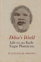 Book Cover for Dibia’s World: Life on an Early Sugar Plantation by William Jennings