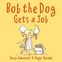Book Cover for Bob the Dog Gets a Job by Tracey Hammett