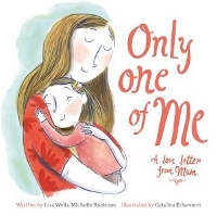 Book Cover for Only One of Me: A Love Letter From Mum by Lisa Wells, Michelle Robinson