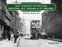 Book Cover for Lost Tramways of England: Bolton, SLT, Wigan and St Helens by Peter Waller