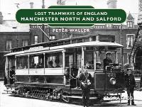 Book Cover for Lost Tramways of England: Manchester North and Salford by Peter Waller