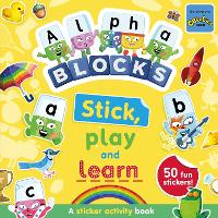 Book Cover for Alphablocks Stick, Play and Learn by Alphablocks, Sweet Cherry Publishing