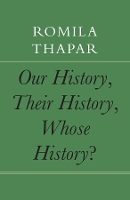 Book Cover for Our History, Their History, Whose History? by Romila Thapar