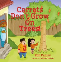 Book Cover for Carrots Don’t Grow On Trees! by Rob Keeley