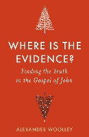 Book Cover for Where is the Evidence - Finding the Truth in the Gospel of John by Alexander Woolley